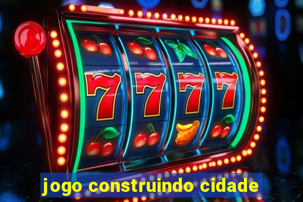 jogo construindo cidade