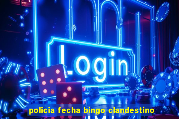 policia fecha bingo clandestino