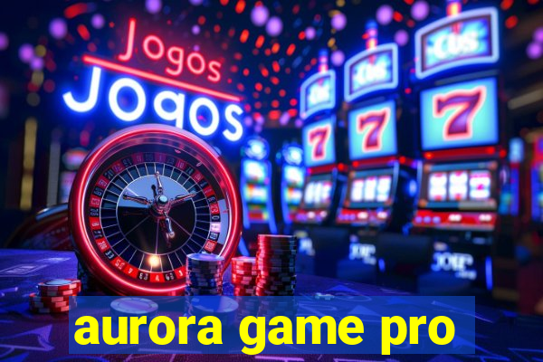 aurora game pro