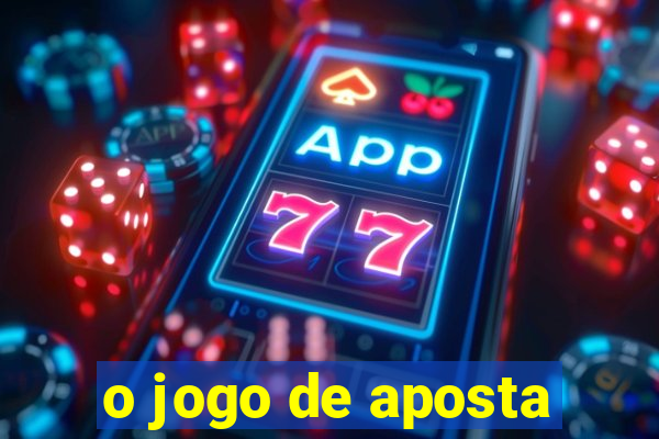 o jogo de aposta