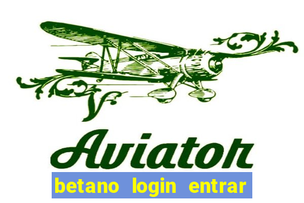 betano login entrar na minha conta agora site login