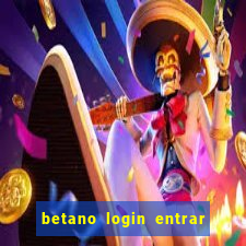 betano login entrar na minha conta agora site login