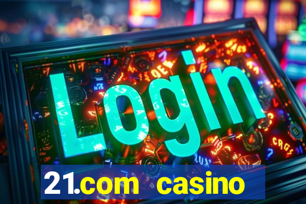 21.com casino betting online