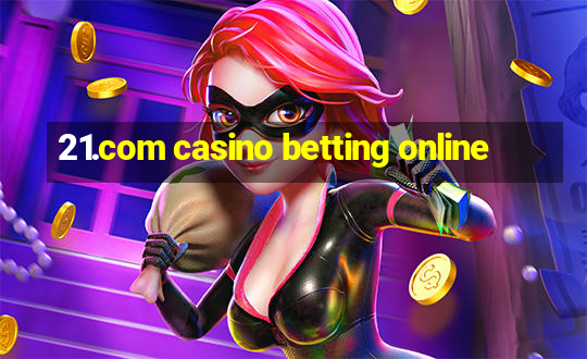 21.com casino betting online