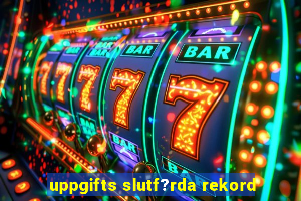 uppgifts slutf?rda rekord