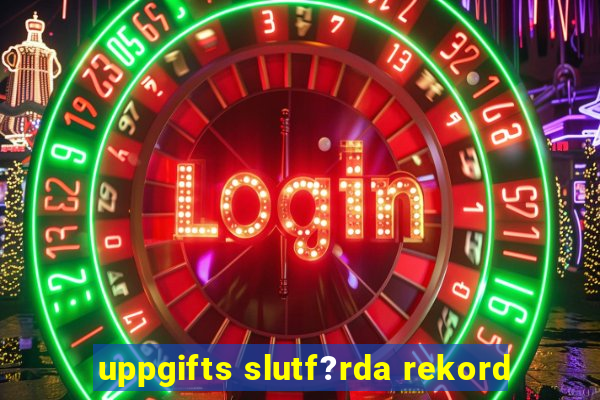 uppgifts slutf?rda rekord