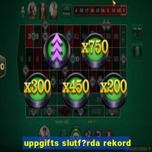 uppgifts slutf?rda rekord