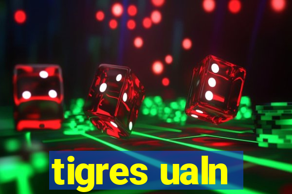 tigres ualn