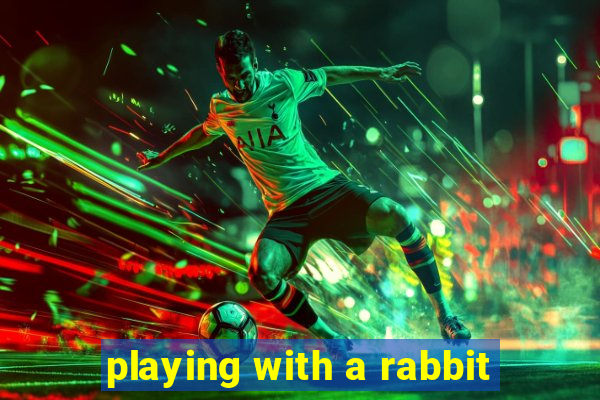 playing with a rabbit