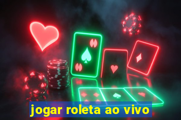 jogar roleta ao vivo