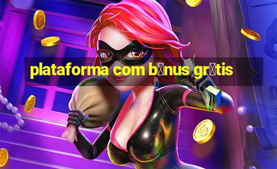 plataforma com b么nus gr谩tis