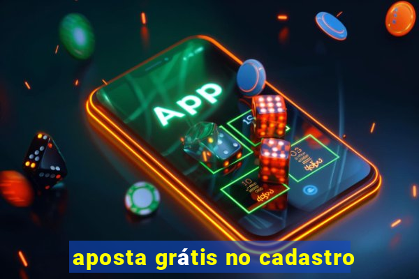 aposta grátis no cadastro