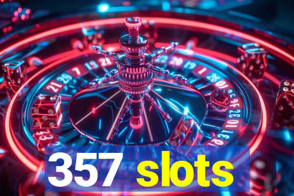 357 slots