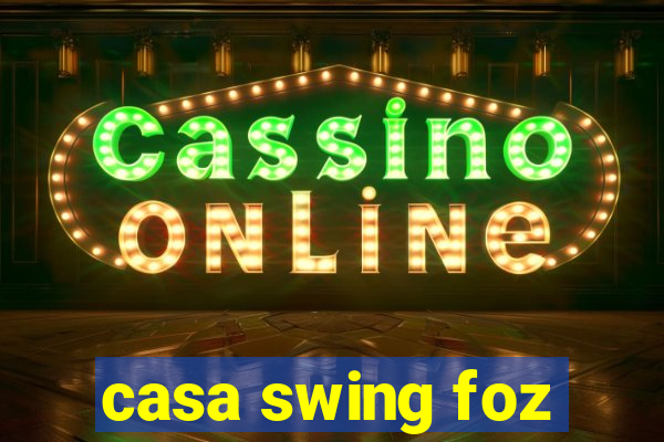 casa swing foz