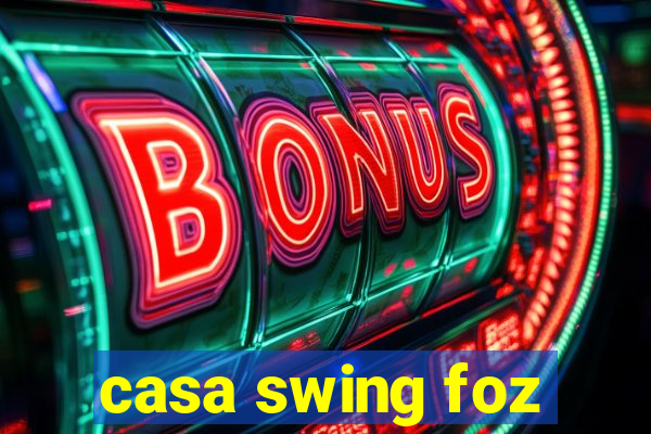 casa swing foz