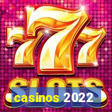 casinos 2022