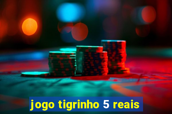 jogo tigrinho 5 reais