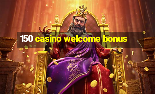 150 casino welcome bonus