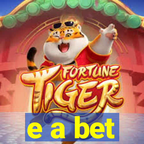 e a bet