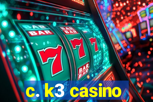 c. k3 casino