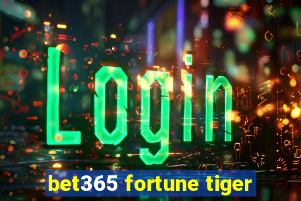 bet365 fortune tiger