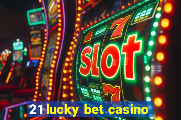 21 lucky bet casino