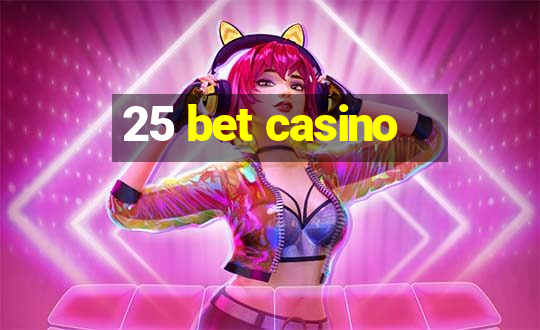 25 bet casino