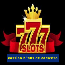 cassino b?nus de cadastro