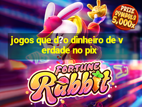 jogos que d?o dinheiro de verdade no pix