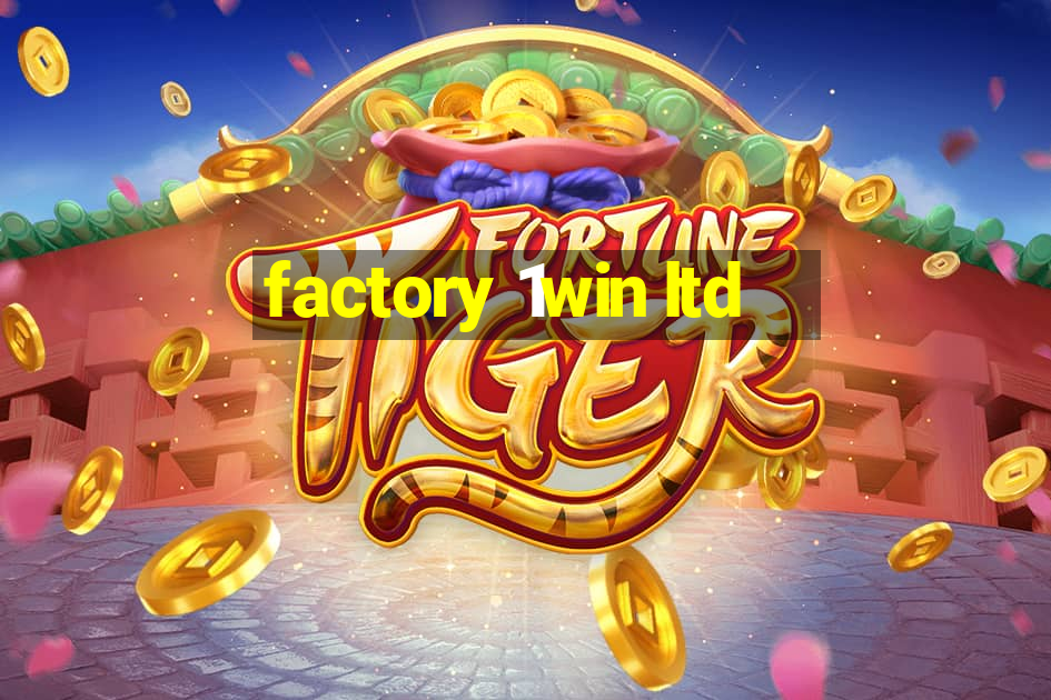 factory 1win ltd