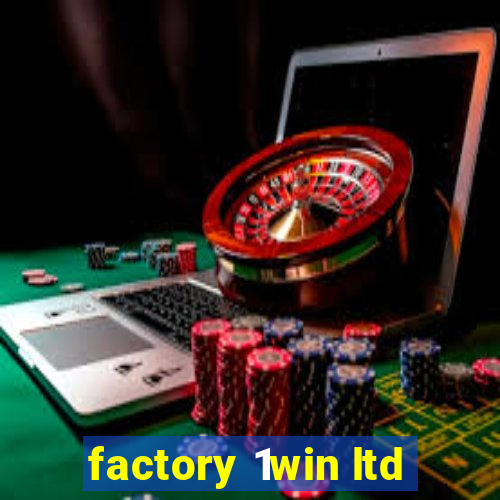 factory 1win ltd