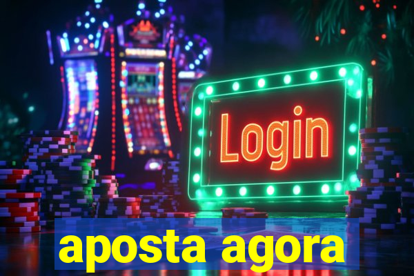 aposta agora