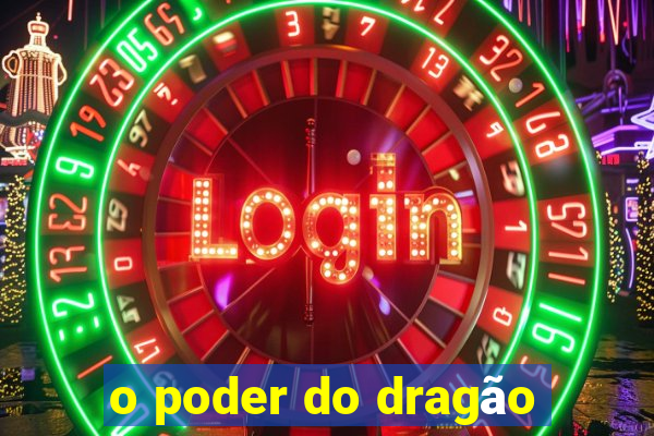 o poder do dragão