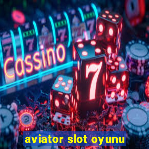 aviator slot oyunu