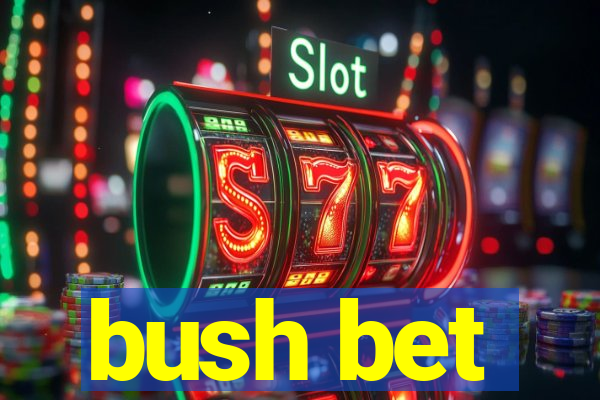 bush bet