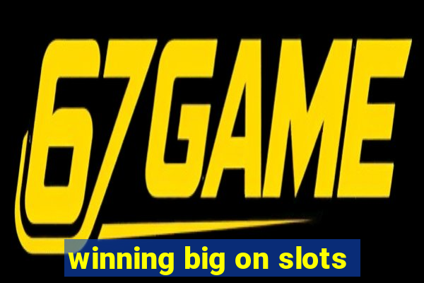 winning big on slots