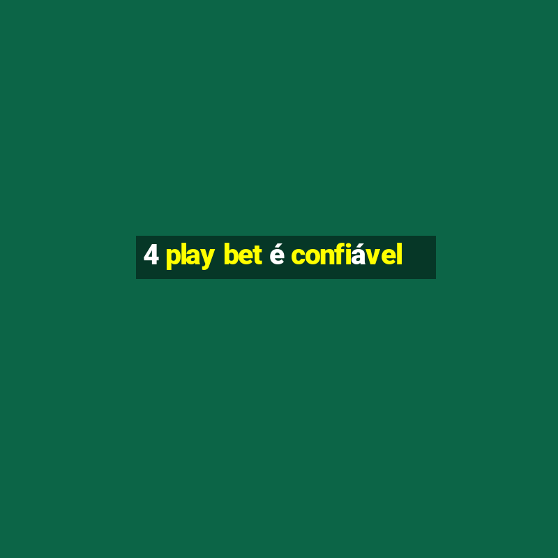 4 play bet é confiável