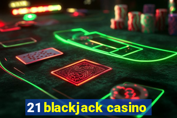 21 blackjack casino