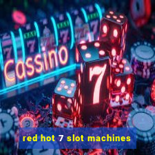 red hot 7 slot machines