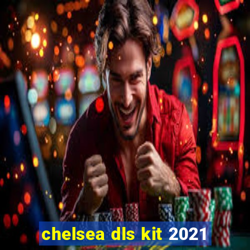 chelsea dls kit 2021