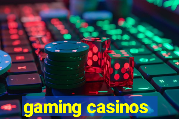 gaming casinos