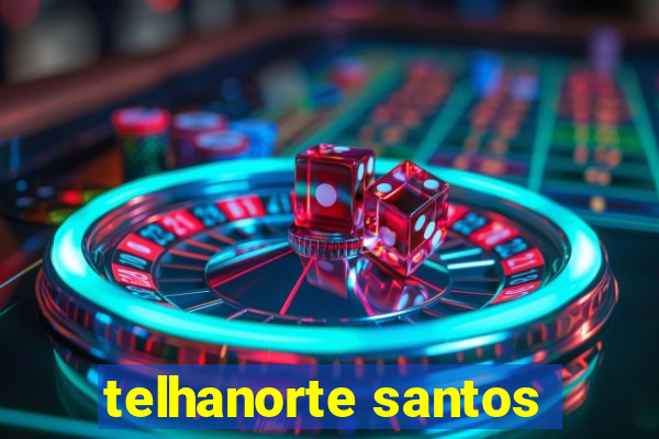 telhanorte santos