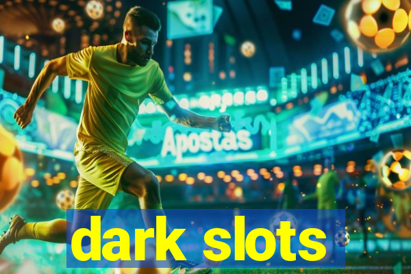 dark slots