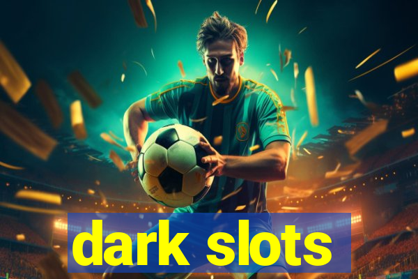 dark slots