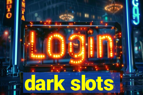 dark slots