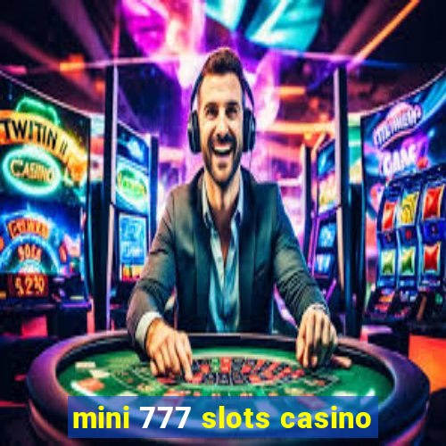 mini 777 slots casino