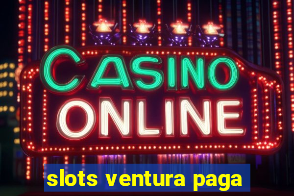 slots ventura paga