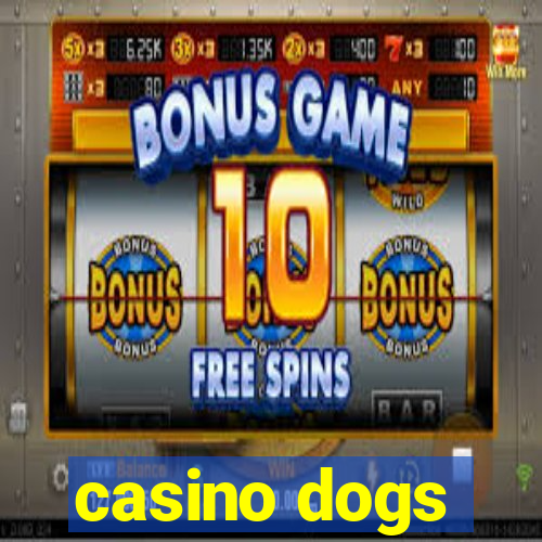 casino dogs