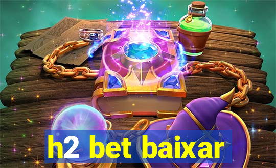 h2 bet baixar