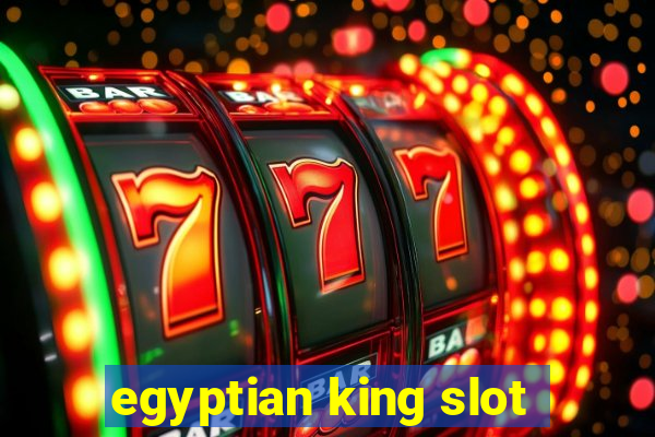 egyptian king slot